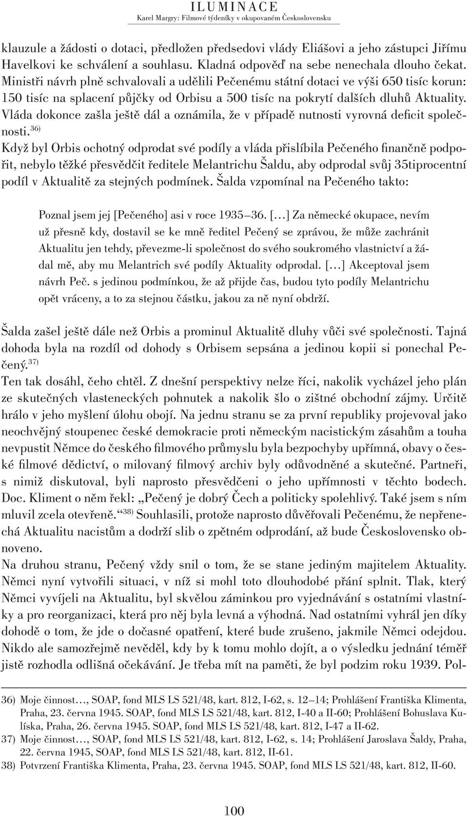 Vláda dokonce zašla ještě dál a oznámila, že v případě nutnosti vyrovná deficit společnosti.