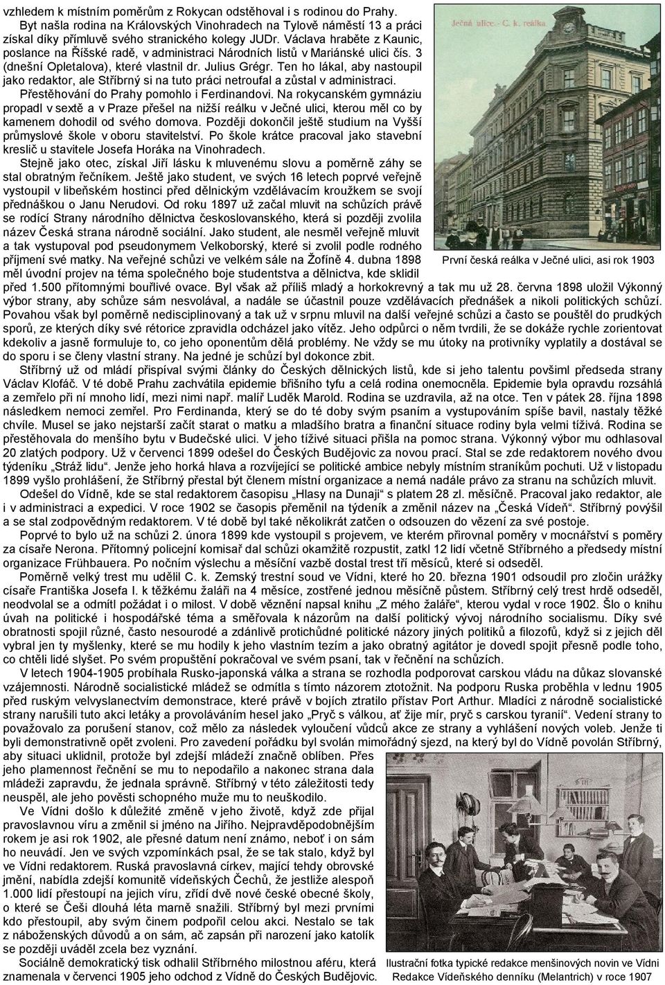 Ten ho lákal, aby nastoupil jako redaktor, ale Stříbrný si na tuto práci netroufal a zůstal v administraci. Přestěhování do Prahy pomohlo i Ferdinandovi.