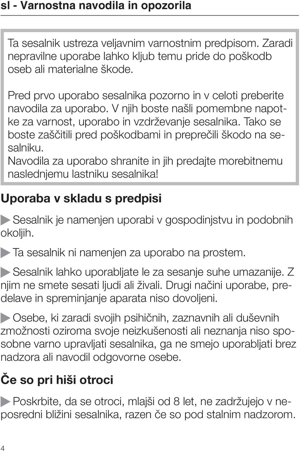 Tako se boste zaščitili pred poškodbami in preprečili škodo na sesalniku. Navodila za uporabo shranite in jih predajte morebitnemu naslednjemu lastniku sesalnika!