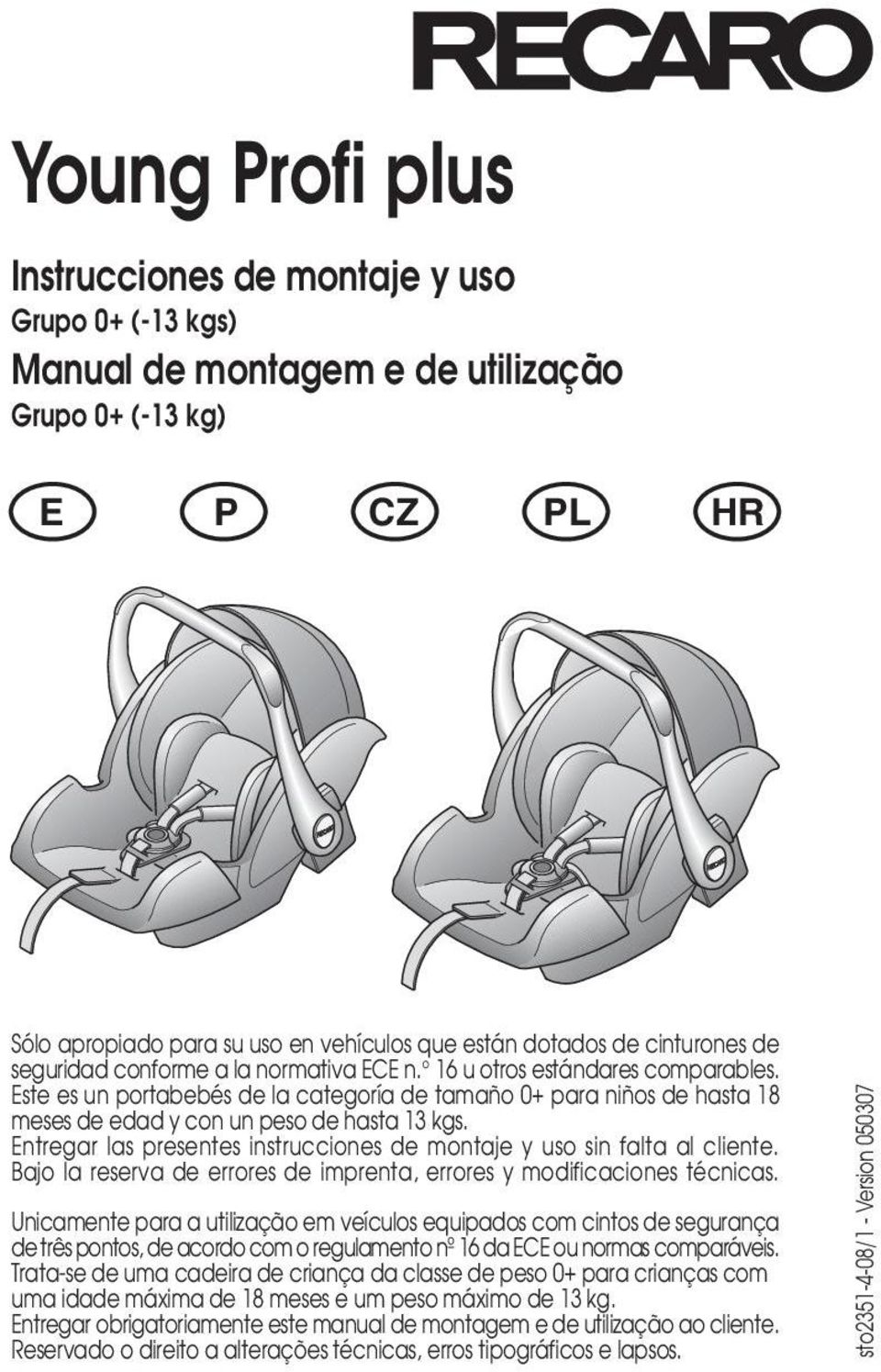 Este es un portabebés de la categoría de tamaño 0+ para niños de hasta 18 meses de edad y con un peso de hasta 13 kgs. Entregar las presentes instrucciones de montaje y uso sin falta al cliente.