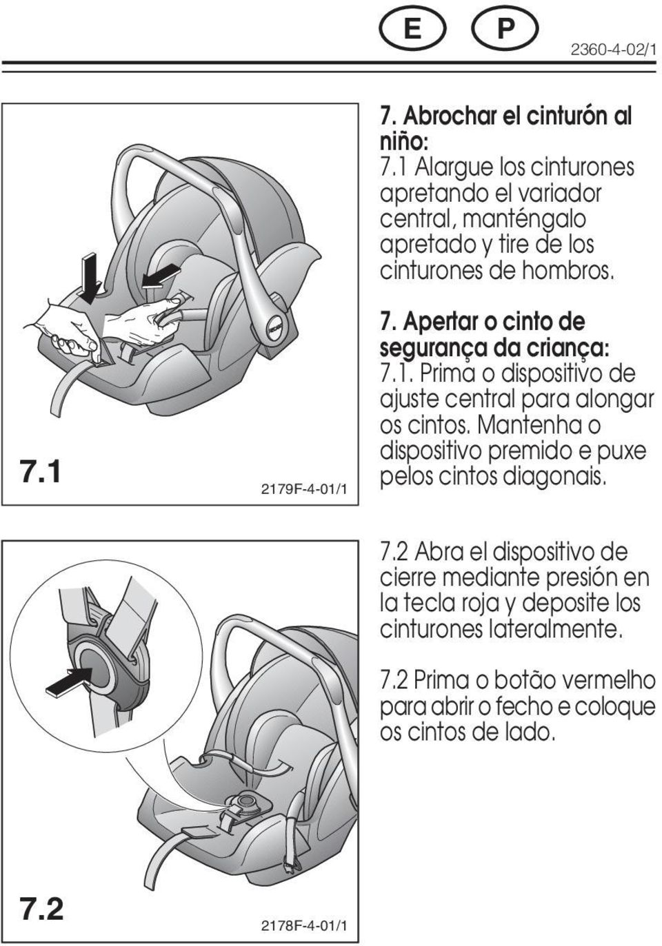 Apertar o cinto de segurança da criança: 7.1. Prima o dispositivo de ajuste central para alongar os cintos.