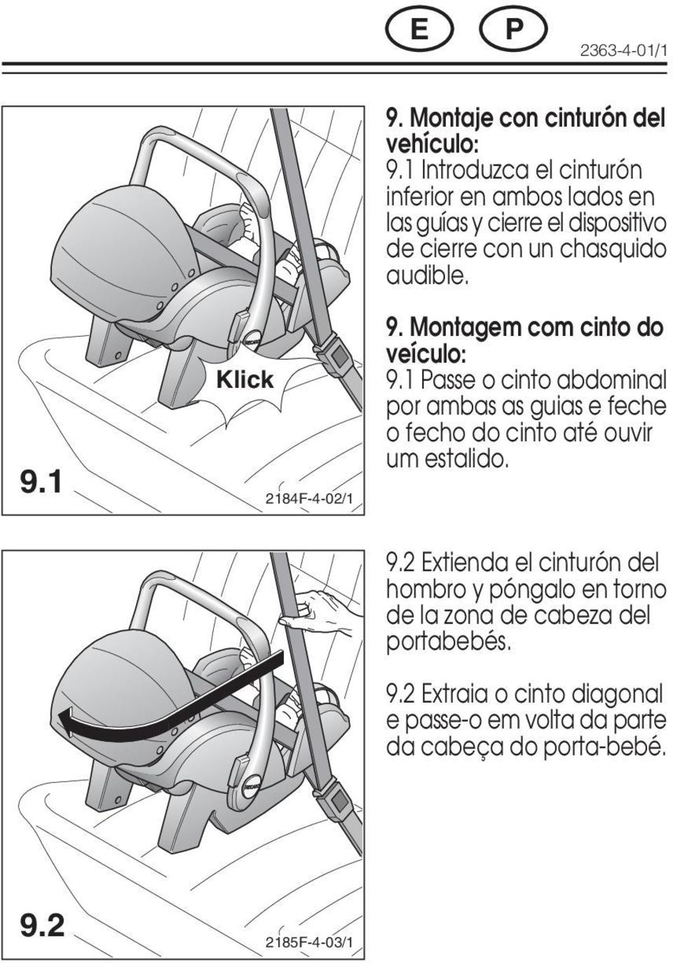 Montagem com cinto do veículo: 9.1 Passe o cinto abdominal por ambas as guias e feche o fecho do cinto até ouvir um estalido. 9.1 2184F-4-02/1 9.