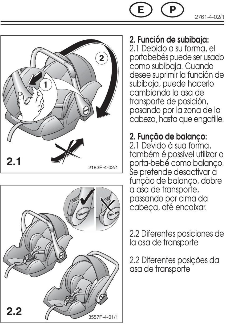 engatille. 2.1 2183F-4-02/1 2. Função de balanço: 2.1 Devido à sua forma, também é possível utilizar o porta-bebé como balanço.