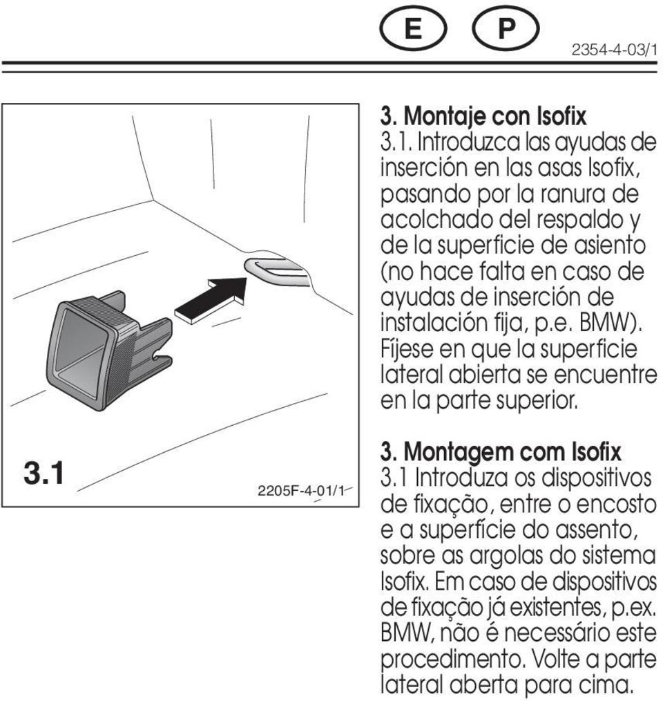 Introduzca las ayudas de inserción en las asas Isofix, pasando por la ranura de acolchado del respaldo y de la superficie de asiento (no hace falta en caso