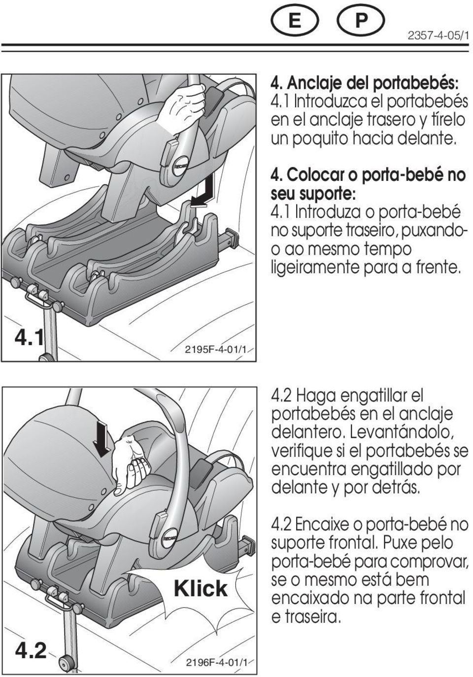 2 Haga engatillar el portabebés en el anclaje delantero. Levantándolo, verifique si el portabebés se encuentra engatillado por delante y por detrás.