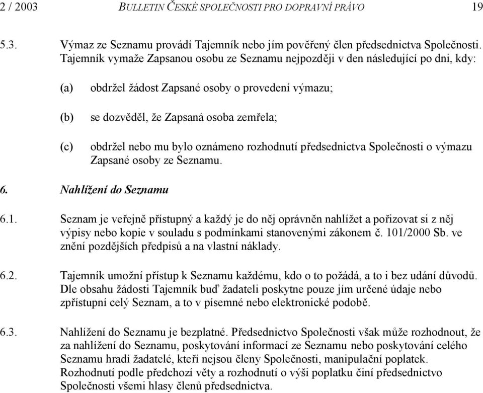 bylo oznámeno rozhodnutí předsednictva Společnosti o výmazu Zapsané osoby ze Seznamu. 6. Nahlížení do Seznamu 6.1.