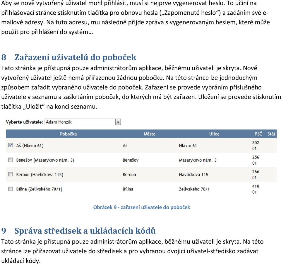 Na tuto adresu, mu následně přijde zpráva s vygenerovaným heslem, které může použít pro přihlášení do systému.