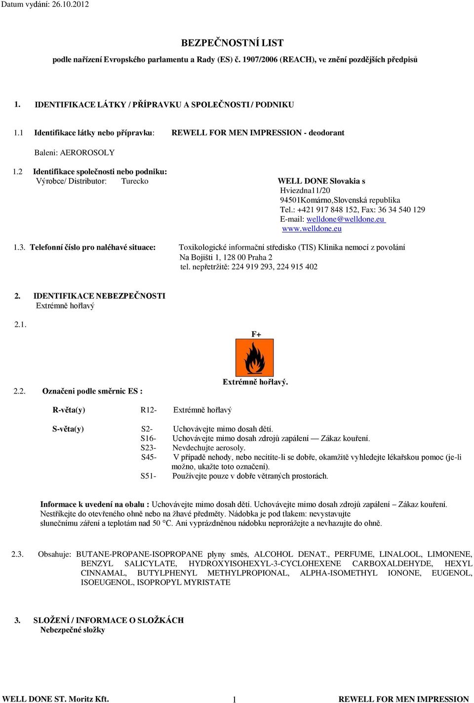 2 Identifikace společnosti nebo podniku: Výrobce/ Distributor: Turecko WELL DONE Slovakia s Hviezdna11/20 94501Komárno,Slovenská republika Tel.
