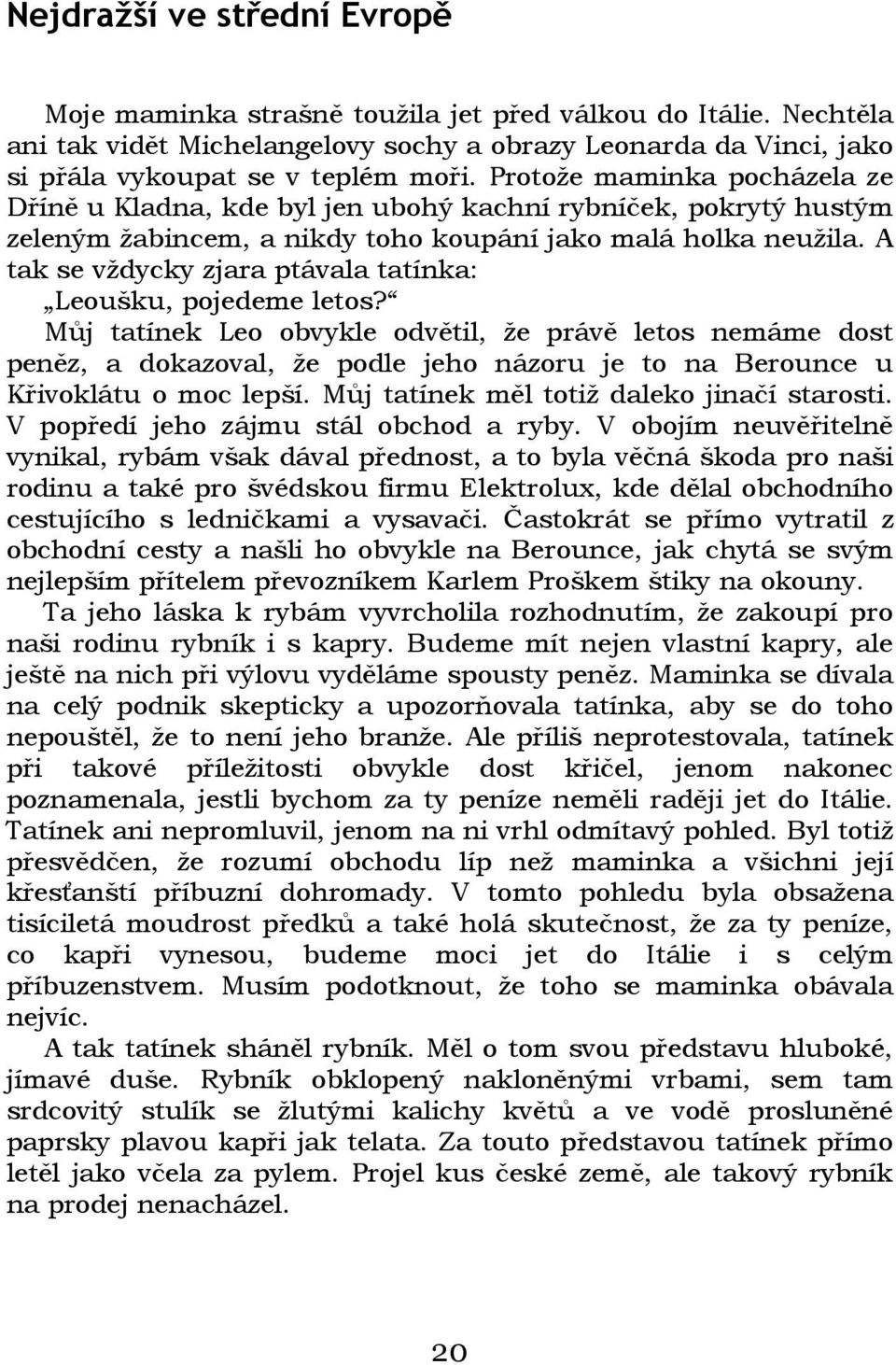 A tak se vždycky zjara ptávala tatínka: Leoušku, pojedeme letos?