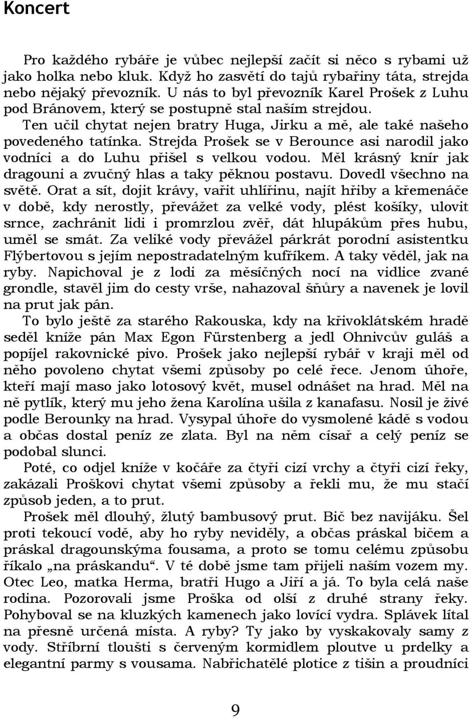 Strejda Prošek se v Berounce asi narodil jako vodníci a do Luhu přišel s velkou vodou. Měl krásný knír jak dragouni a zvučný hlas a taky pěknou postavu. Dovedl všechno na světě.