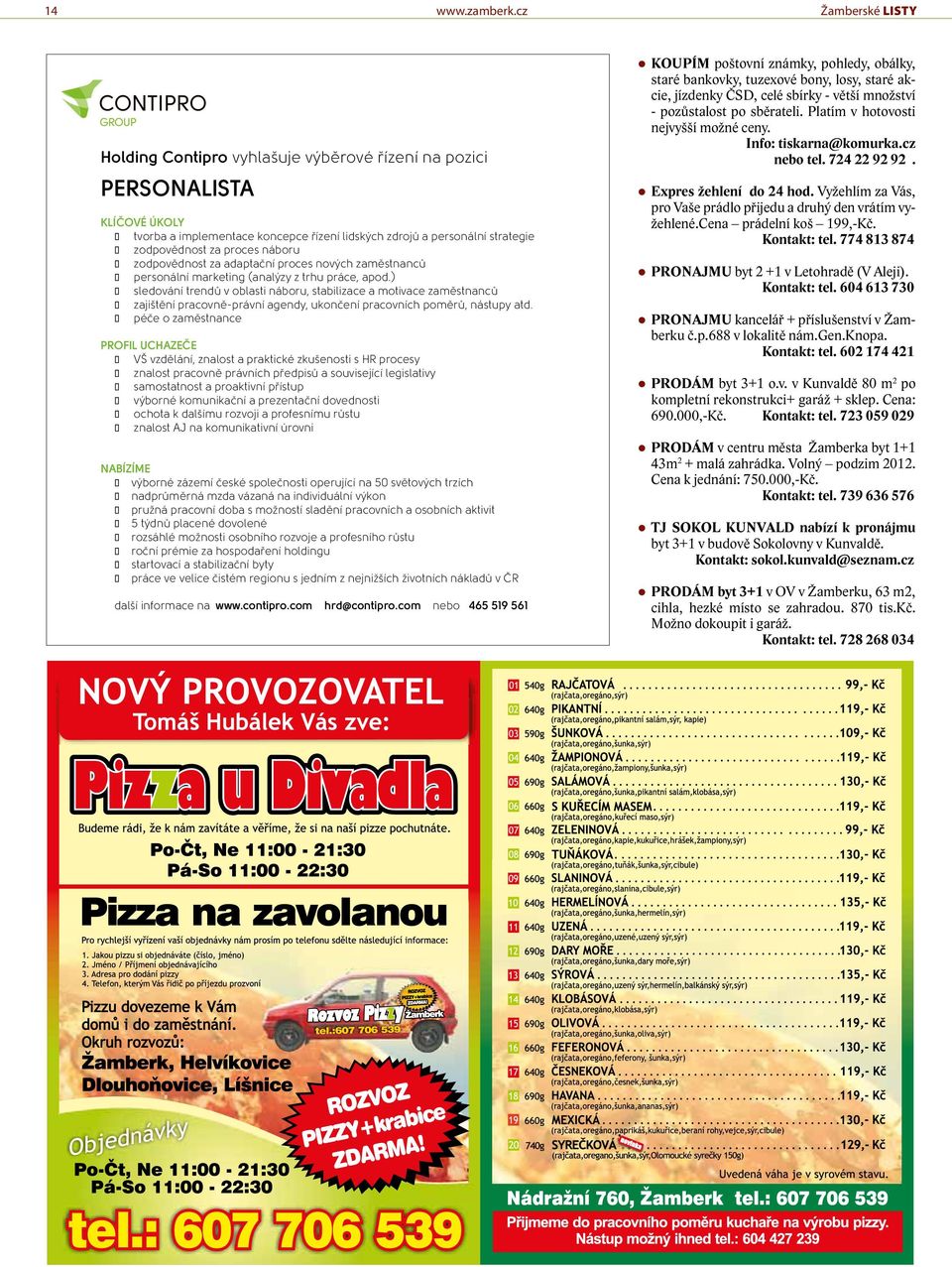 cena prádelní koš 199,-Kč. Kontakt: tel. 774 813 874 PRONAJMU byt 2 +1 v Letohradě (V Aleji). Kontakt: tel. 604 613 730 PRONAJMU kancelář + příslušenství v Žamberku č.p.688 v lokalitě nám.gen.knopa.