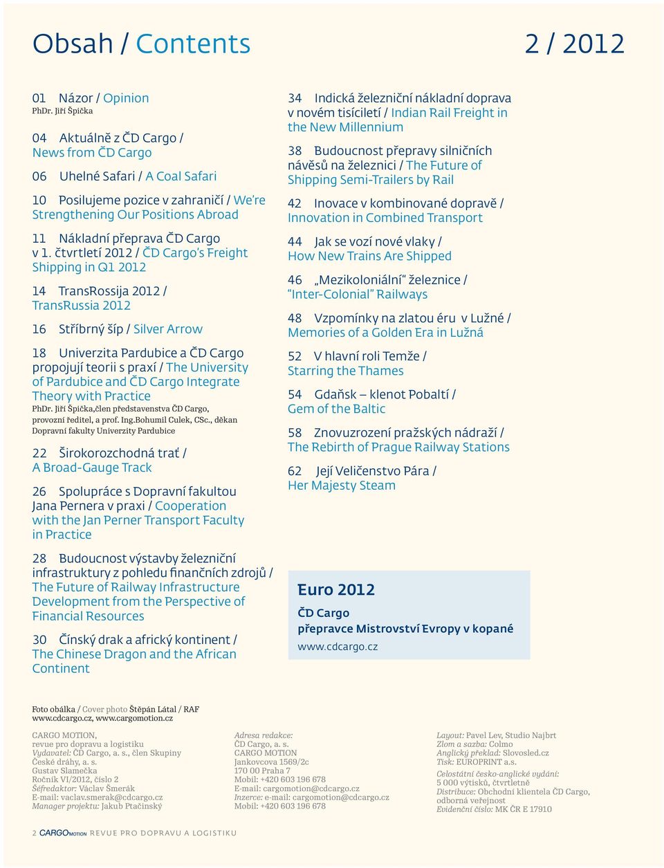 čtvrtletí 2012 / ČD Cargo s Freight Shipping in Q1 2012 14 TransRossija 2012 / TransRussia 2012 16 Stříbrný šíp / Silver Arrow 18 Univerzita Pardubice a ČD Cargo propojují teorii s praxí / The