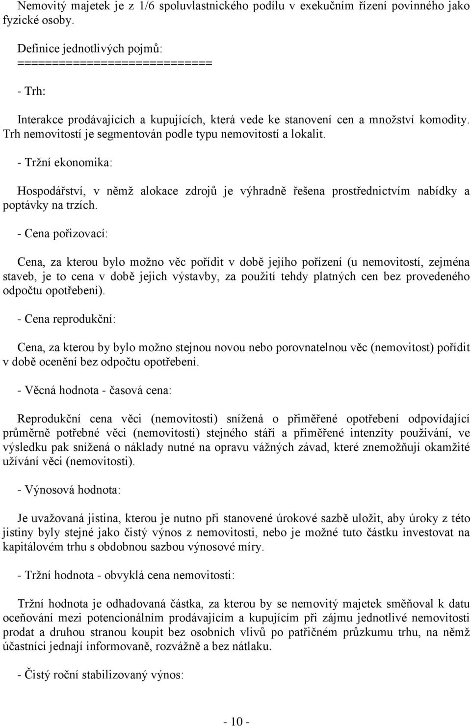 Trh nemovitostí je segmentován podle typu nemovitostí a lokalit. - Tržní ekonomika: Hospodářství, v němž alokace zdrojů je výhradně řešena prostřednictvím nabídky a poptávky na trzích.
