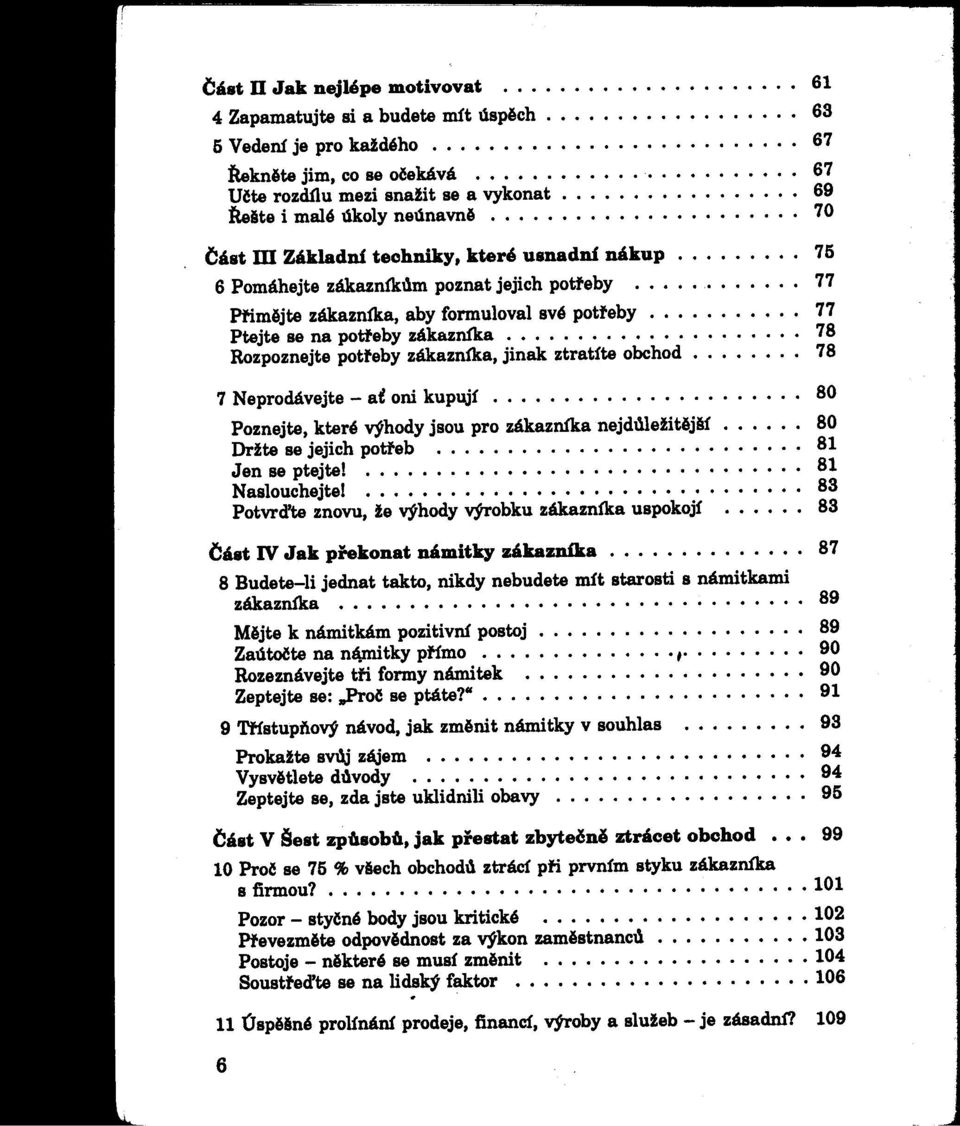 usnadní nákup o o o o o o 75 6 Pomáhejte zákazník11mpoznat jejich potteby o o o o o o o o 77 PfimAjte zákazníka aby formuloval své potteby o o o o o o o o 77 Ptejte se na potteby zákazníka o o o o o