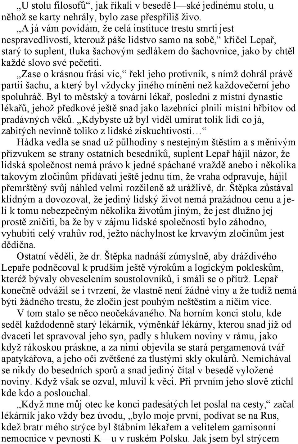 slovo své pečetiti. Zase o krásnou frási víc, řekl jeho protivník, s nímž dohrál právě partii šachu, a který byl vždycky jiného mínění než každovečerní jeho spoluhráč.