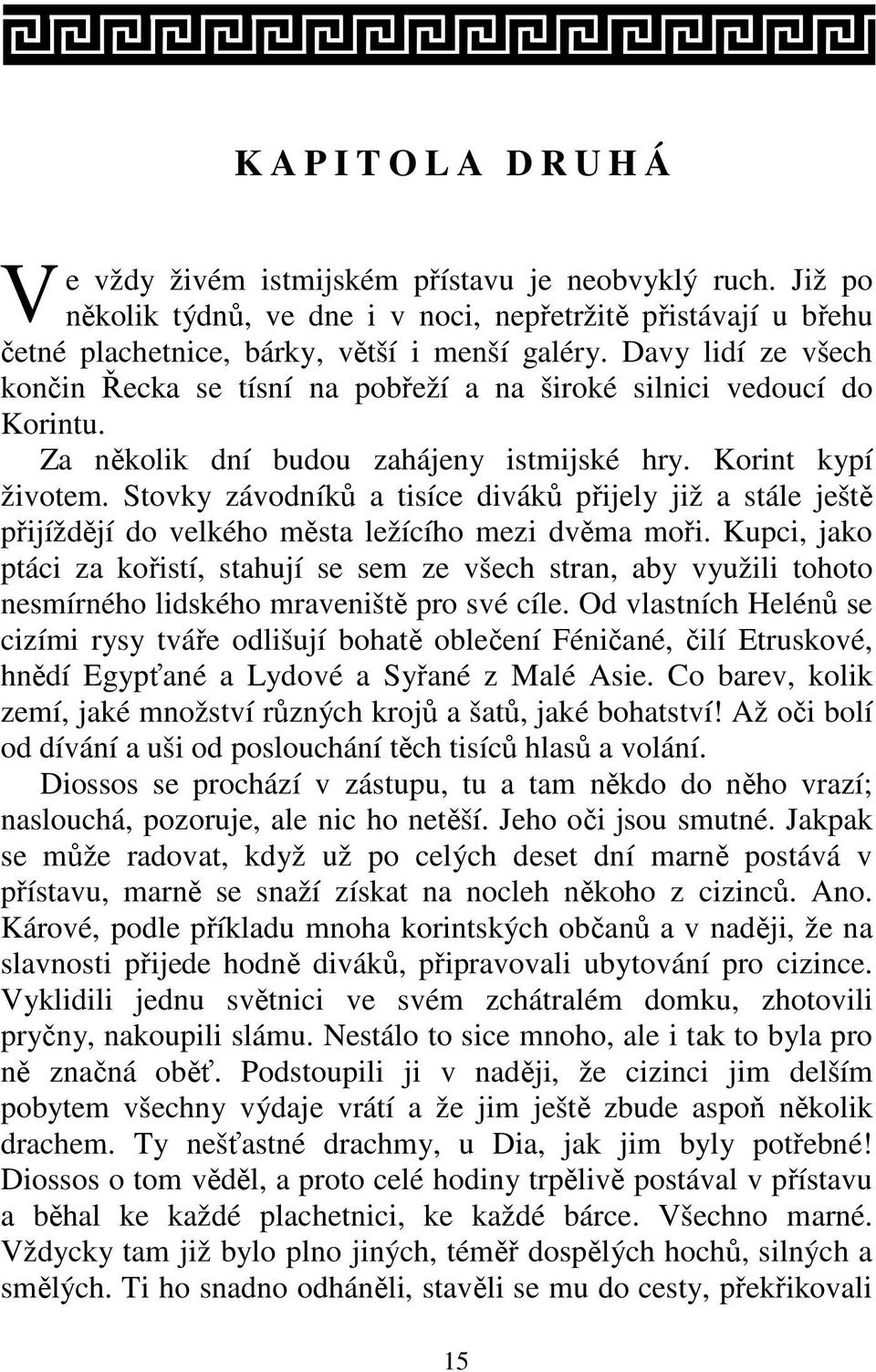 Stovky závodníků a tisíce diváků přijely již a stále ještě přijíždějí do velkého města ležícího mezi dvěma moři.