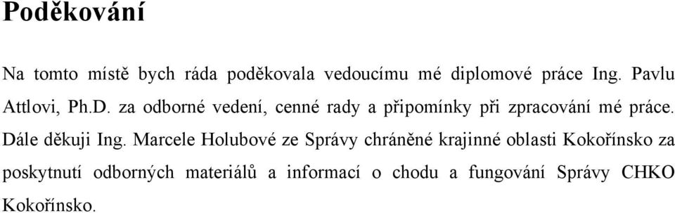 za odborné vedení, cenné rady a připomínky při zpracování mé práce. Dále děkuji Ing.