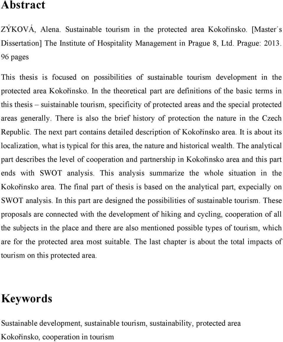 In the theoretical part are definitions of the basic terms in this thesis suistainable tourism, specificity of protected areas and the special protected areas generally.