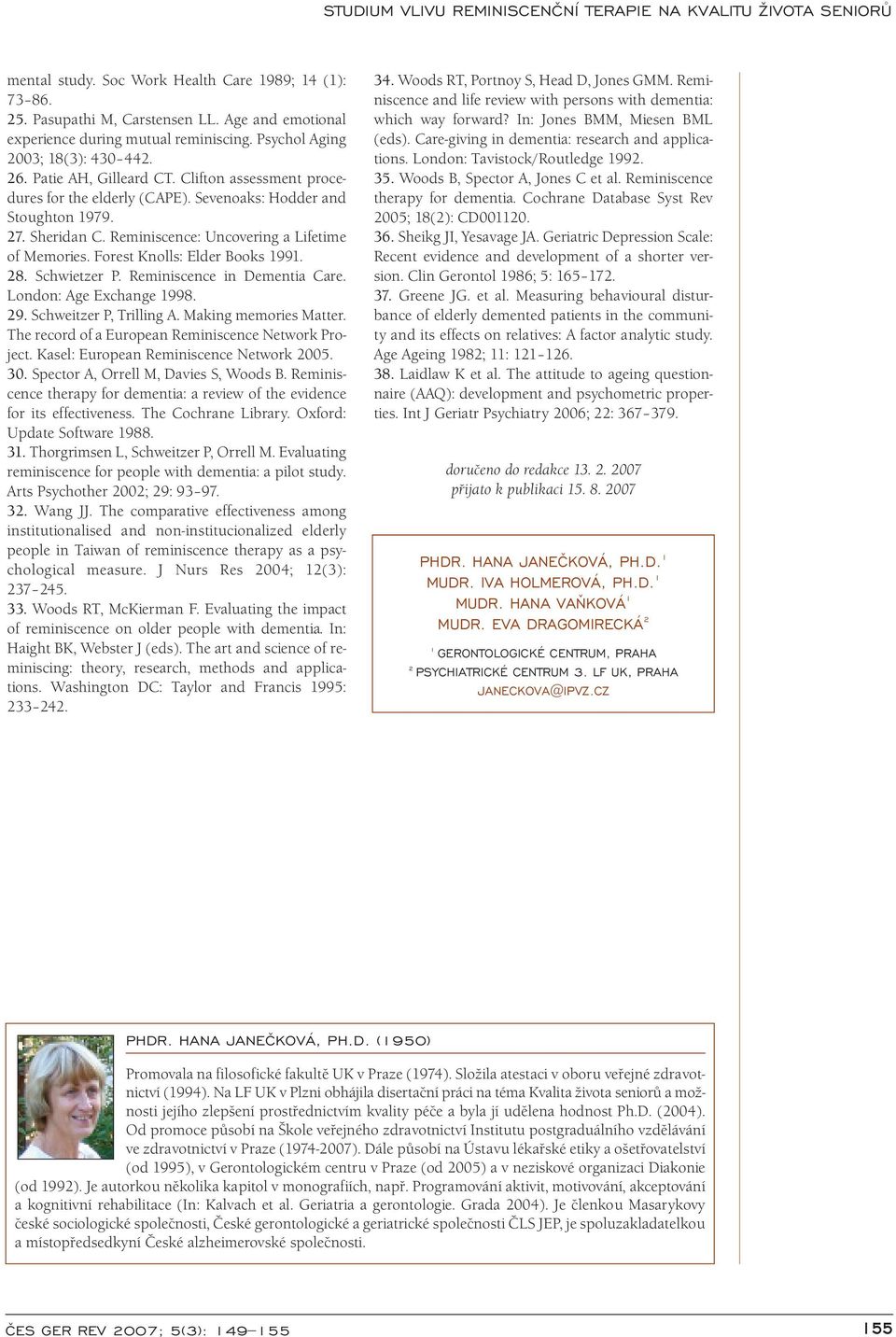 Forest Knolls: Elder Books 1991. 28. Schwietzer P. Reminiscence in Dementia Care. London: Age Exchange 1998. 29. Schweitzer P, Trilling A. Making memories Matter.