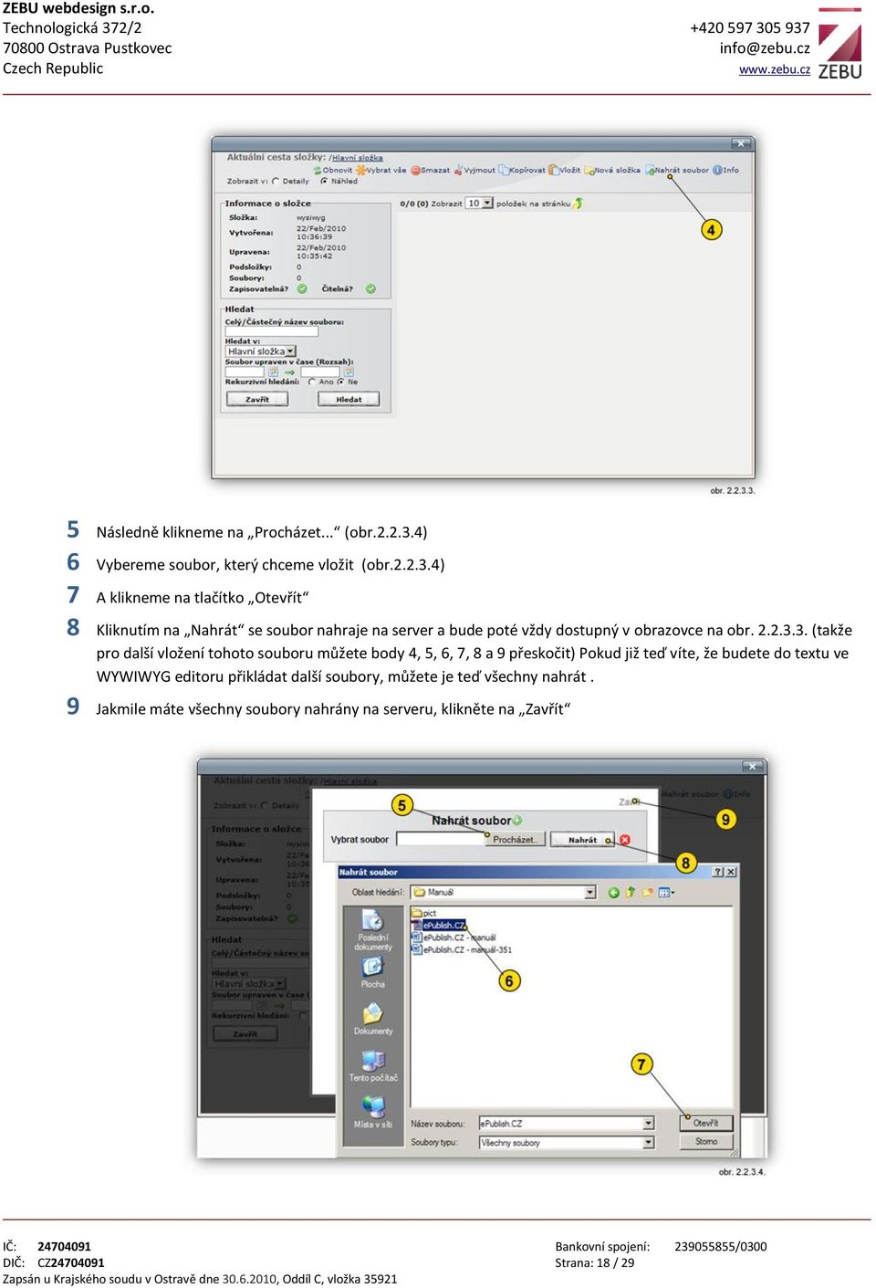 4) 7 A klikneme na tlačítko Otevřít 8 Kliknutím na Nahrát se soubor nahraje na server a bude poté vždy dostupný v obrazovce na obr. 2.