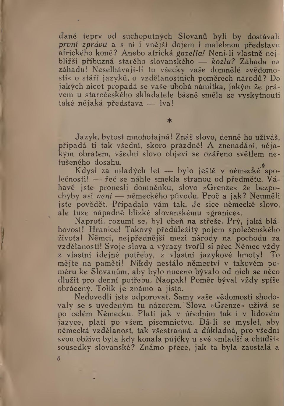 Do jakých nicot propadá se vaše ubohá námitka, jakým že právem u staroeského skladatele básn smla se vyskytnouti také njaká pedstava lva! Jazyk, bytost mnohotajná!