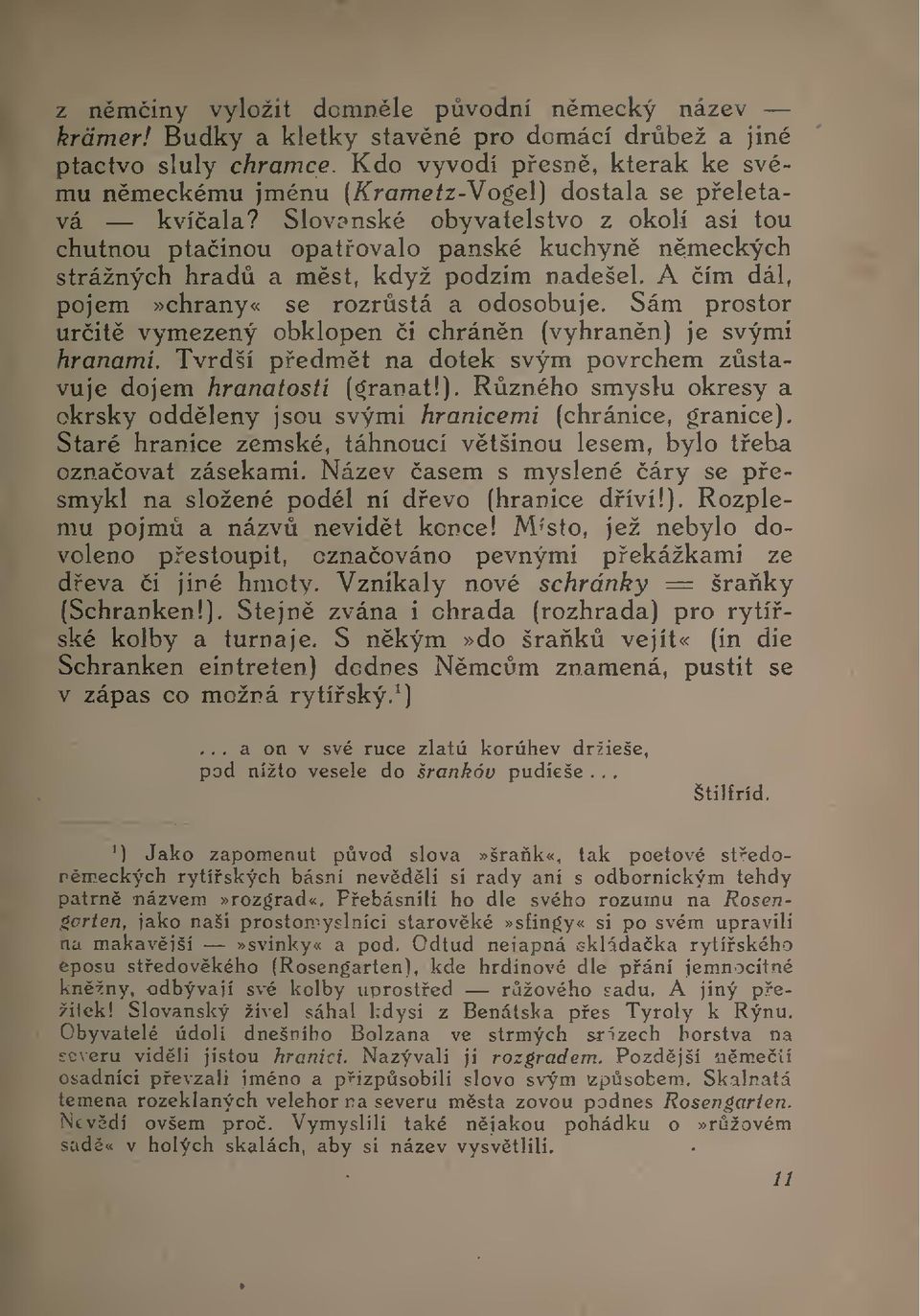 Slovanské obyvatelstvo z okolí asi tou chutnou ptainou opatovalo panské kuchyn nmeckých strážných hrad a mst, když podzim nadešel.