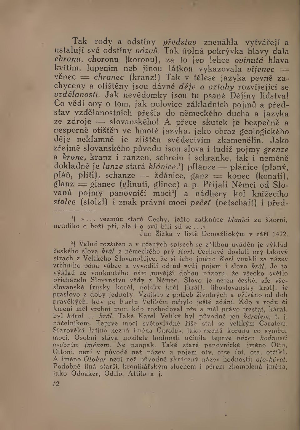 ) Tak v tlese jazyka pevn zachyceny a otištny jsou dávné dje a vztahy rozvíjející se vzdlanosti. Jak nevdomky jsou tu psané Djiny lidstva!