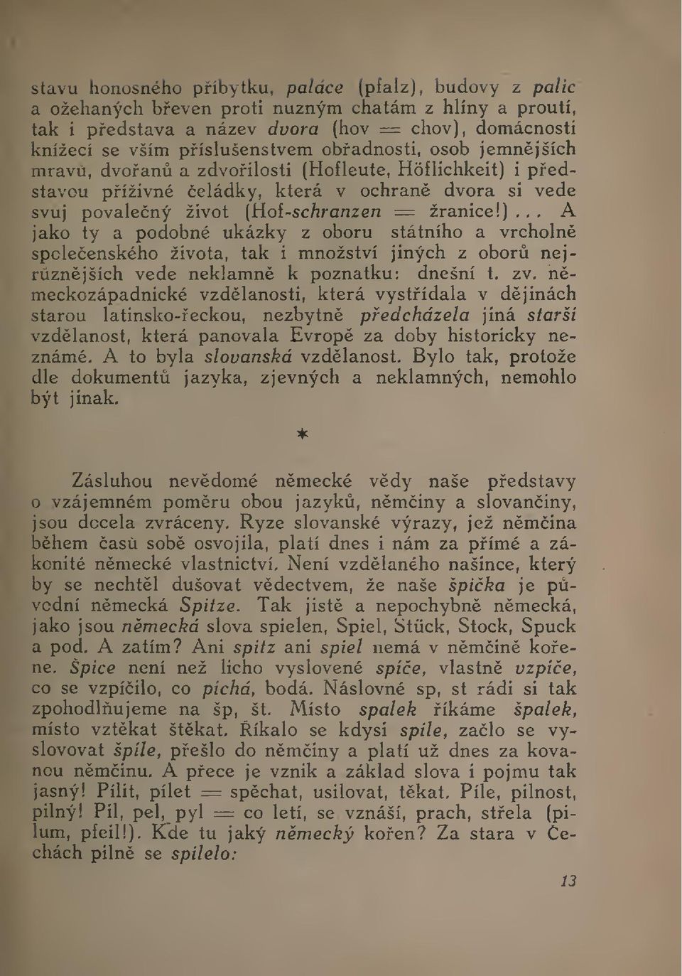 , A jako ty a podobné ukázky z oboru státního a vrcholn spoleenského života, tak i množství jiných z obor nejrznjších vede neklamn k poznatku: dnešní t, zv, n- meckozápadnické vzdlanosti, která