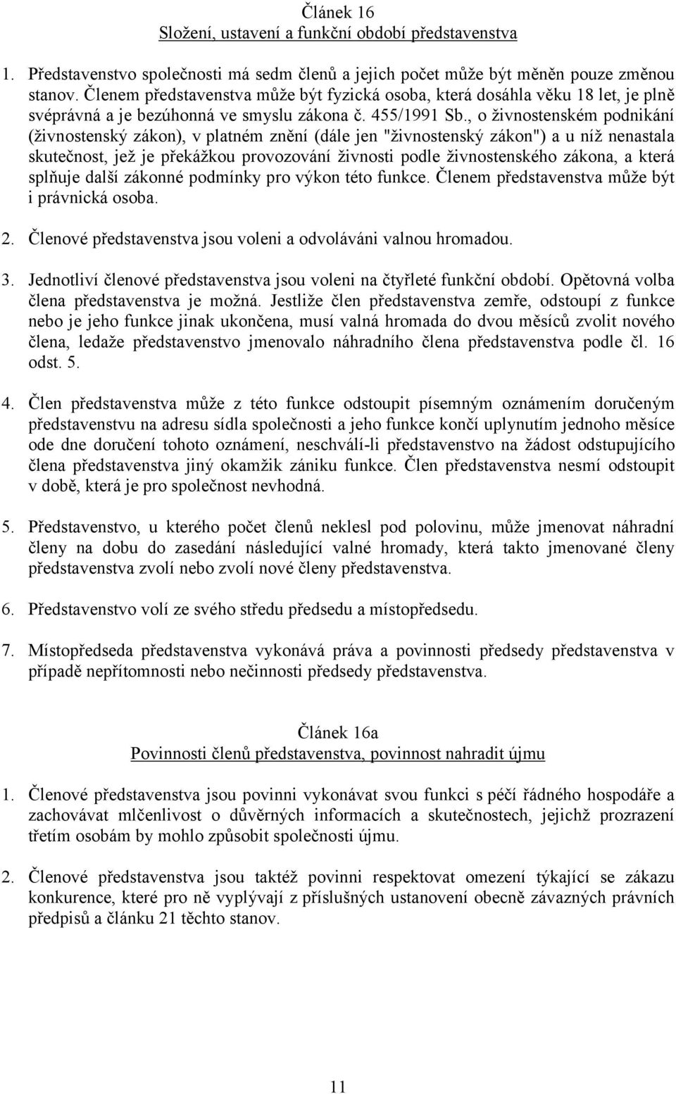 , o živnostenském podnikání (živnostenský zákon), v platném znění (dále jen "živnostenský zákon") a u níž nenastala skutečnost, jež je překážkou provozování živnosti podle živnostenského zákona, a