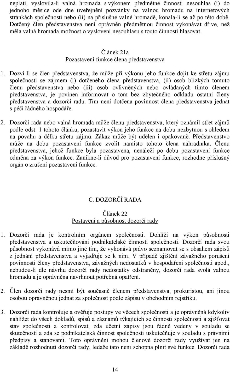 Dotčený člen představenstva není oprávněn předmětnou činnost vykonávat dříve, než měla valná hromada možnost o vyslovení nesouhlasu s touto činností hlasovat.