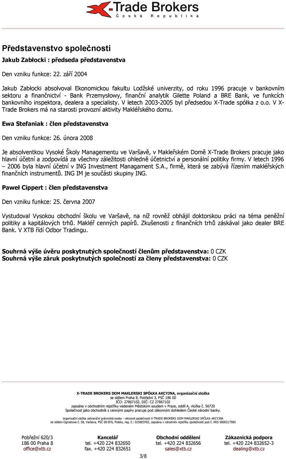 funkcích bankovního inspektora, dealera a specialisty. V letech 2003-2005 byl předsedou X-Trade spółka z o.o. V X- Trade Brokers má na starosti provozní aktivity Makléřského domu.