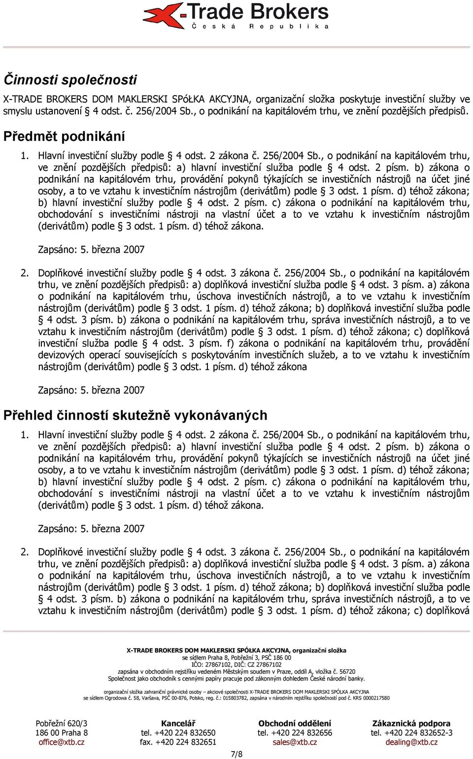 , o podnikání na kapitálovém trhu, ve znění pozdějších předpisů: a) hlavní investiční služba podle 4 odst. 2 písm.