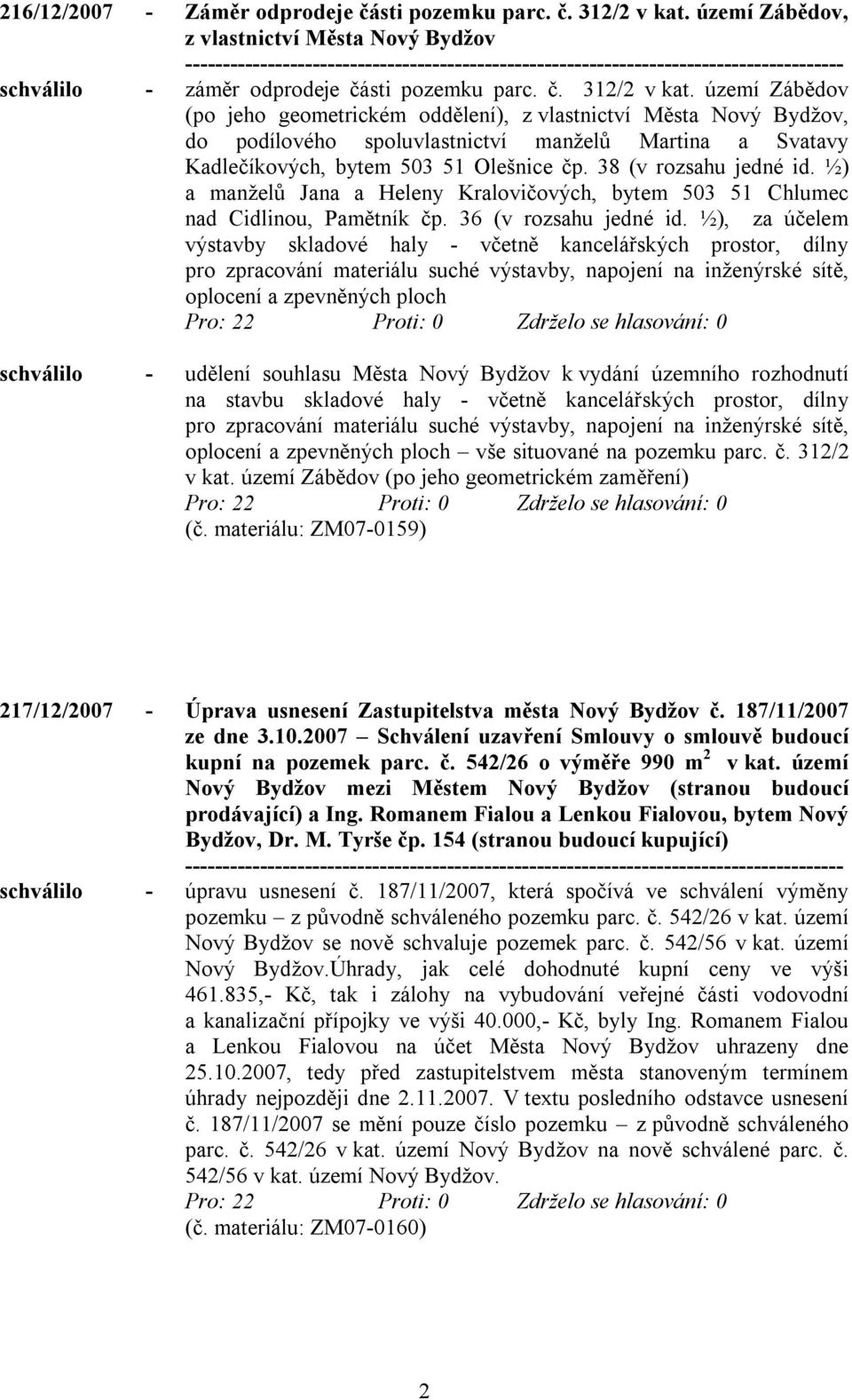 území Zábědov (po jeho geometrickém oddělení), z vlastnictví Města Nový Bydžov, do podílového spoluvlastnictví manželů Martina a Svatavy Kadlečíkových, bytem 503 51 Olešnice čp.