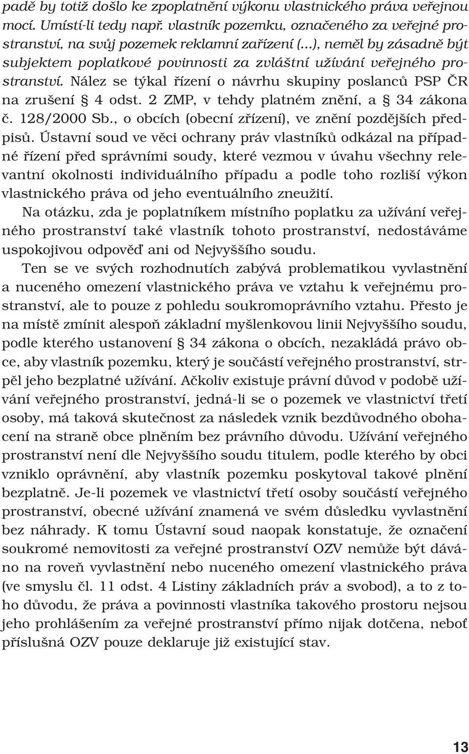 2 ZMP, v tehdy platném znění, a 34 zákona č. 128/2000 Sb., o obcích (obecní zřízení), ve znění pozdějších předpisů.