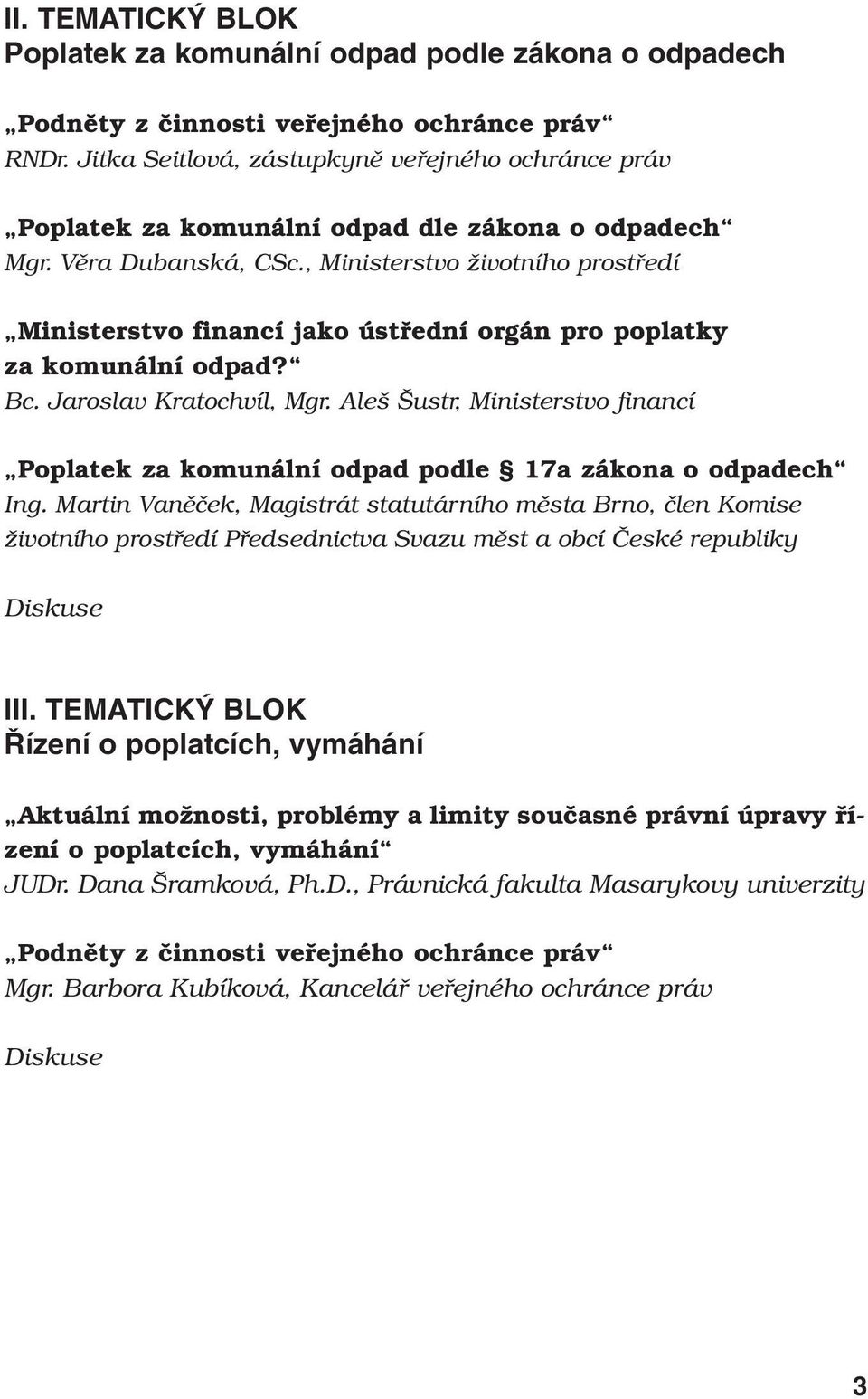 , Ministerstvo životního prostředí Ministerstvo financí jako ústřední orgán pro poplatky za komunální odpad? Bc. Jaroslav Kratochvíl, Mgr.