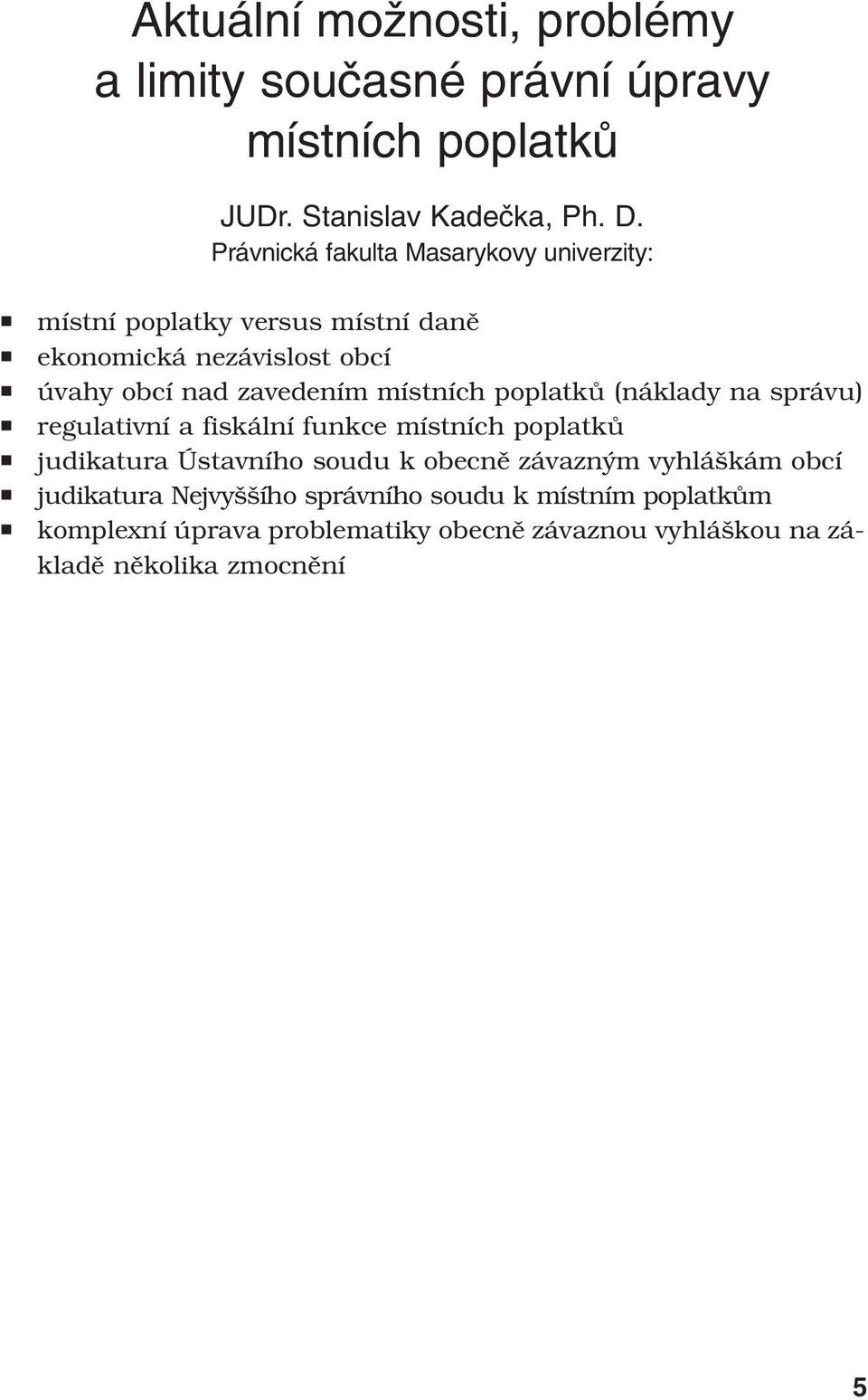 místních poplatků (náklady na správu) regulativní a fiskální funkce místních poplatků judikatura Ústavního soudu k obecně závazným