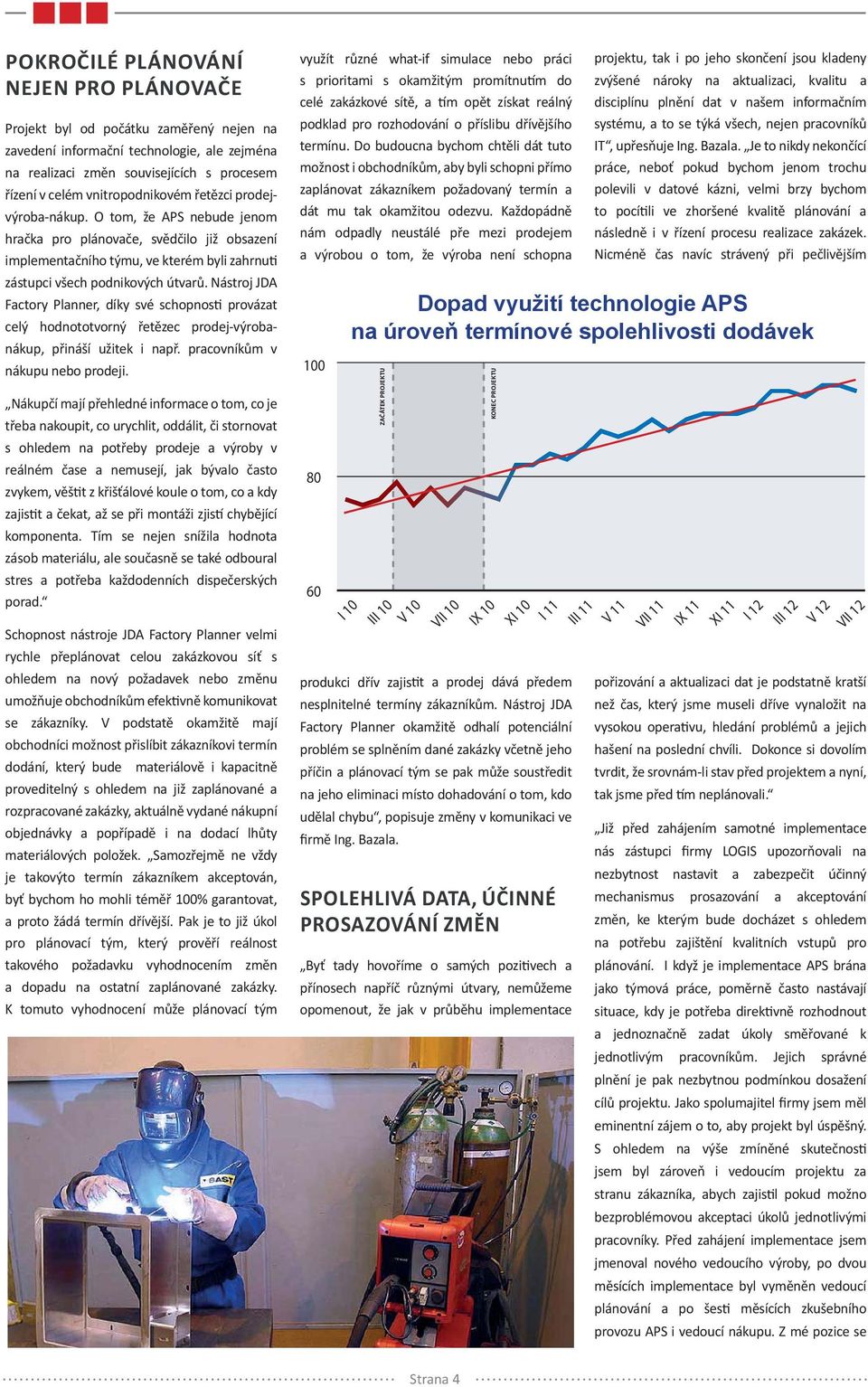 Nástroj JDA Factory Planner, díky své schopnos provázat celý hodnototvorný řetězec prodej-výrobanákup, přináší užitek i např. pracovníkům v nákupu nebo prodeji.