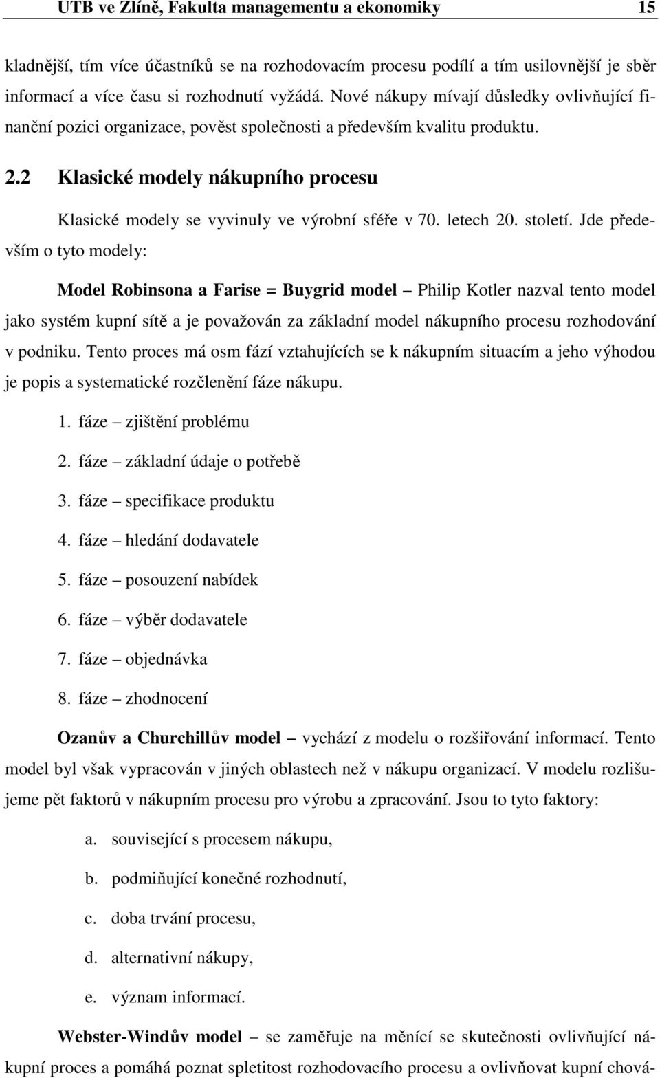 2 Klasické modely nákupního procesu Klasické modely se vyvinuly ve výrobní sféře v 70. letech 20. století.