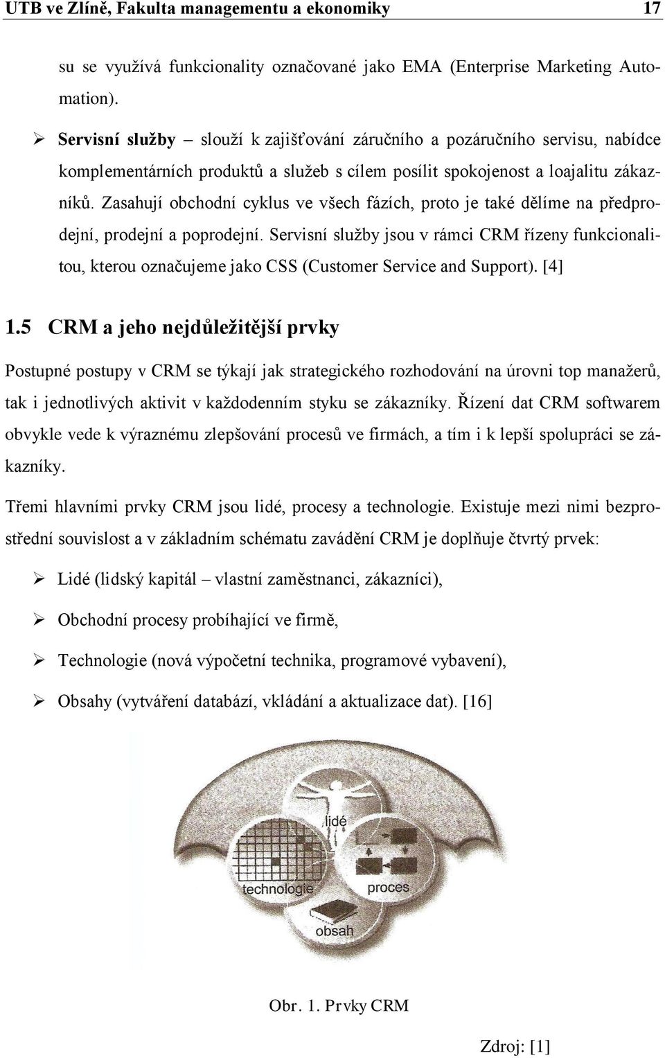 Zasahují obchodní cyklus ve všech fázích, proto je také dělíme na předprodejní, prodejní a poprodejní.