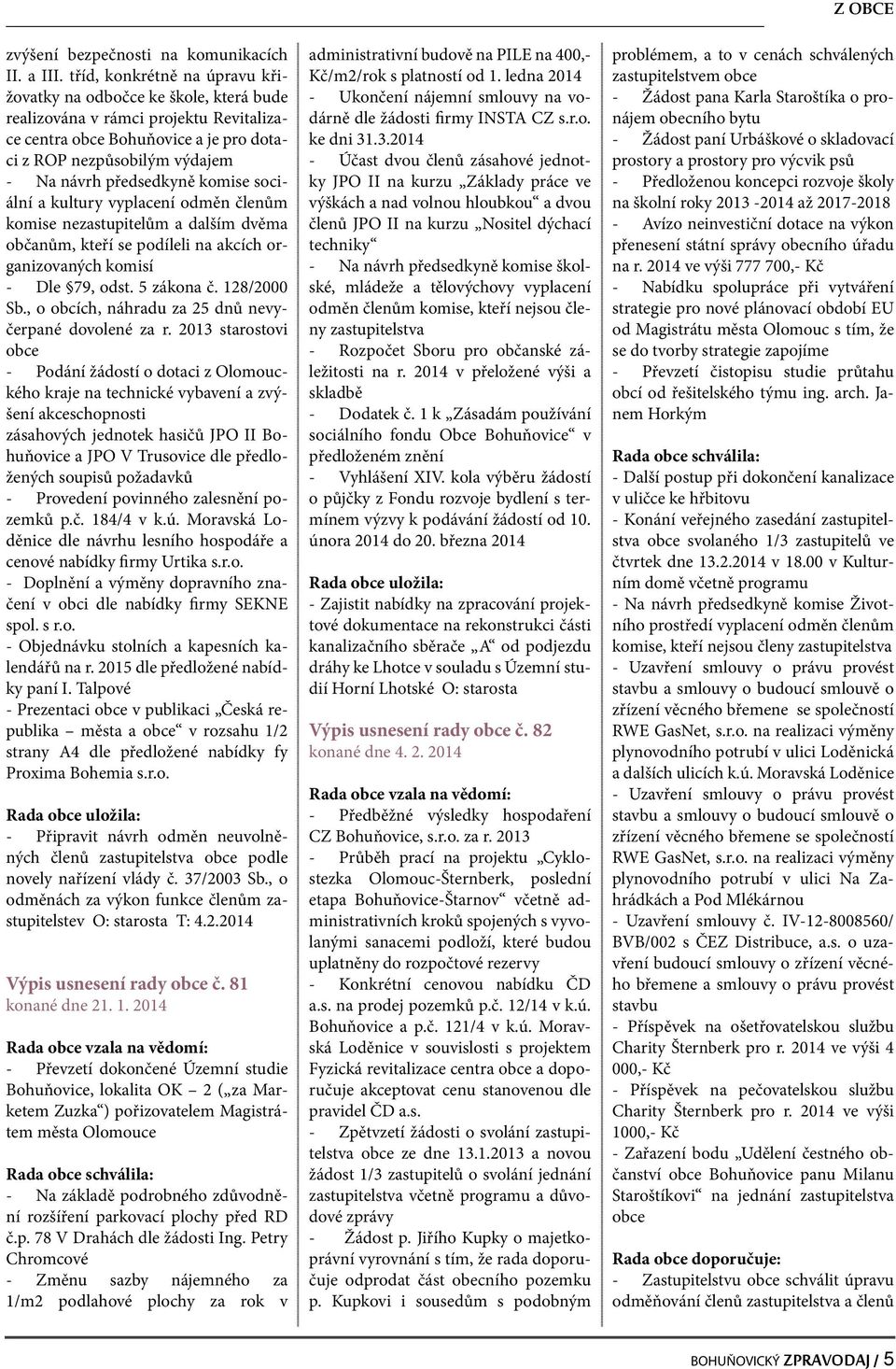 komise sociální a kultury vyplacení odměn členům komise nezastupitelům a dalším dvěma občanům, kteří se podíleli na akcích organizovaných komisí - Dle 79, odst. 5 zákona č. 128/2000 Sb.