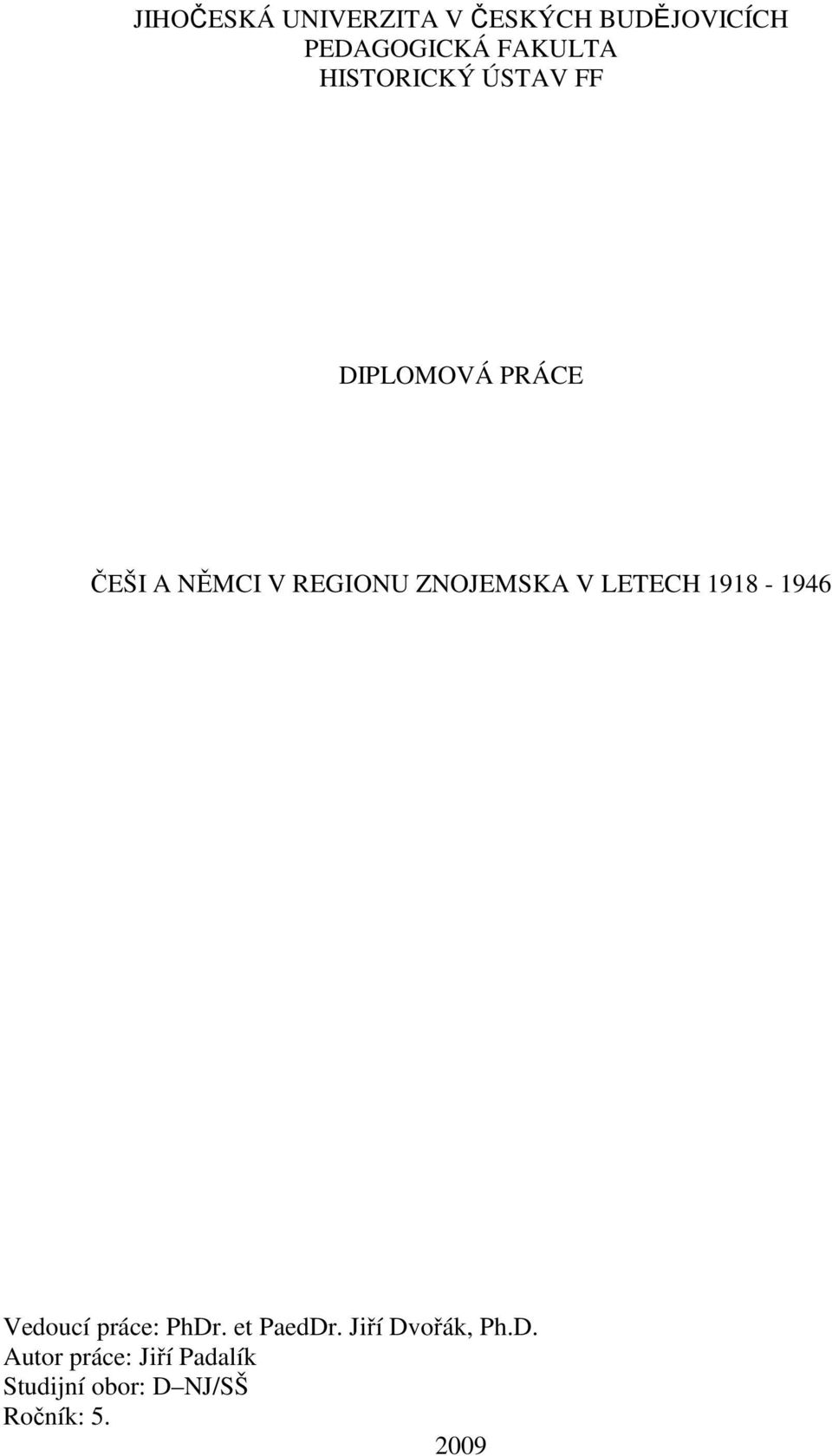 ZNOJEMSKA V LETECH 1918-1946 Vedoucí práce: PhDr. et PaedDr.