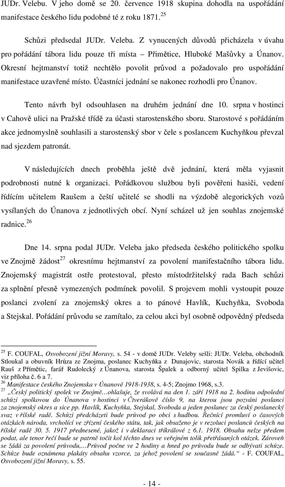 Okresní hejtmanství totiž nechtělo povolit průvod a požadovalo pro uspořádání manifestace uzavřené místo. Účastníci jednání se nakonec rozhodli pro Únanov.