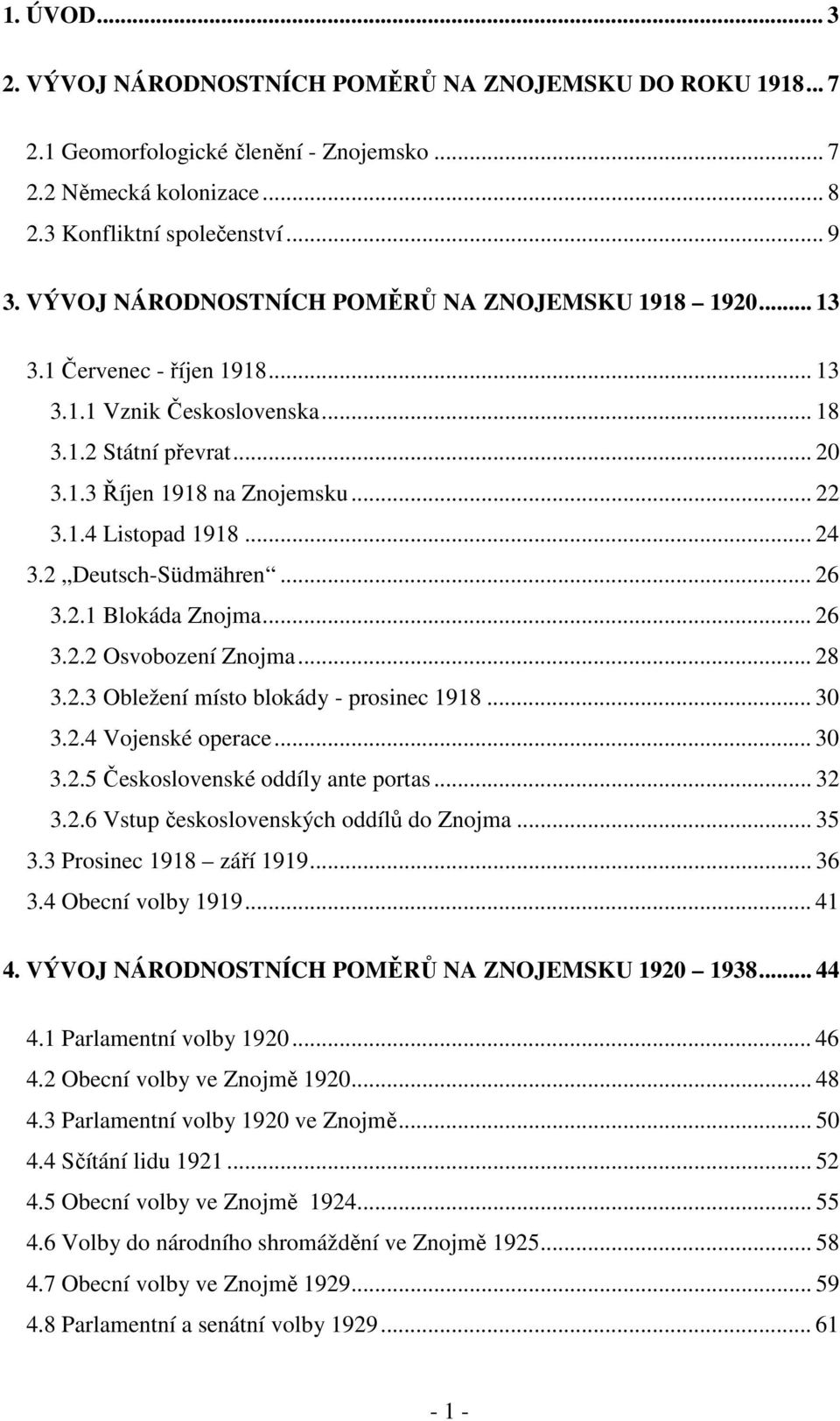 .. 24 3.2 Deutsch-Südmähren... 26 3.2.1 Blokáda Znojma... 26 3.2.2 Osvobození Znojma... 28 3.2.3 Obležení místo blokády - prosinec 1918... 30 3.2.4 Vojenské operace... 30 3.2.5 Československé oddíly ante portas.