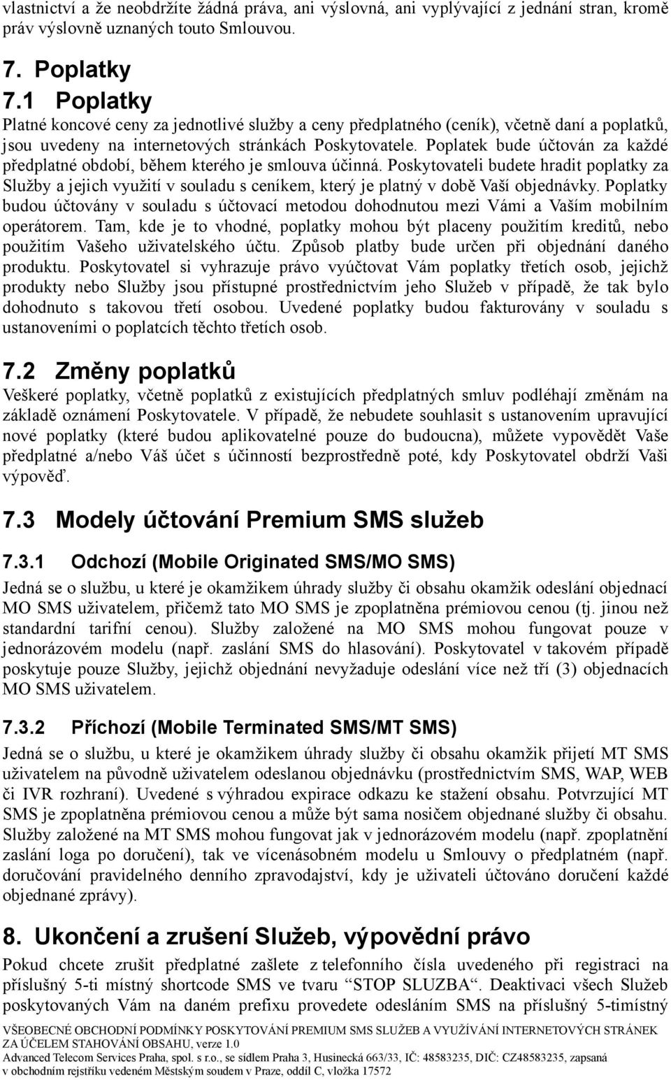 Poplatek bude účtován za každé předplatné období, během kterého je smlouva účinná.