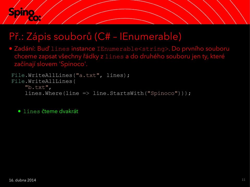 které začínají slovem 'Spinoco'. File.WriteAllLines("a.txt", lines); File.