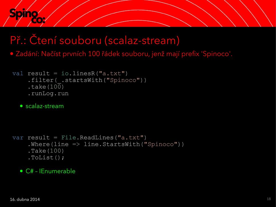 startswith("spinoco")).take(100).runlog.run scalaz-stream var result = File.