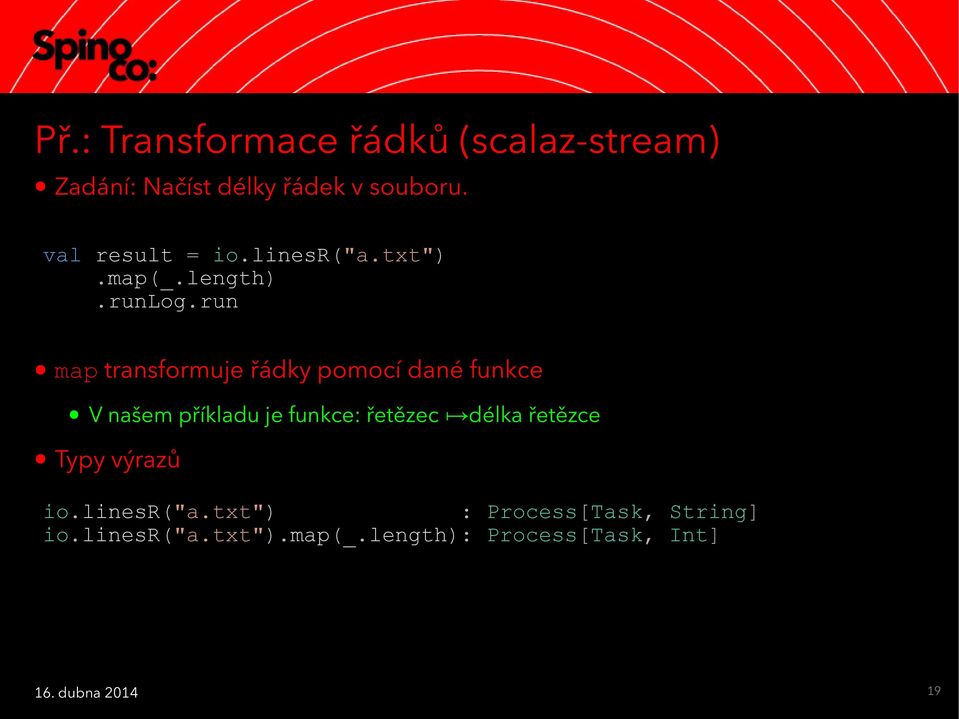 run map transformuje řádky pomocí dané funkce V našem příkladu je funkce: řetězec Typy