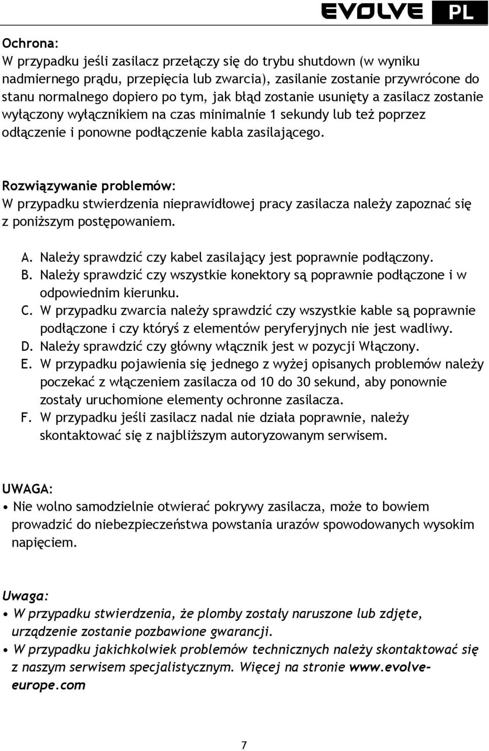 Rozwiązywanie problemów: W przypadku stwierdzenia nieprawidłowej pracy zasilacza należy zapoznać się z poniższym postępowaniem. A. Należy sprawdzić czy kabel zasilający jest poprawnie podłączony. B.