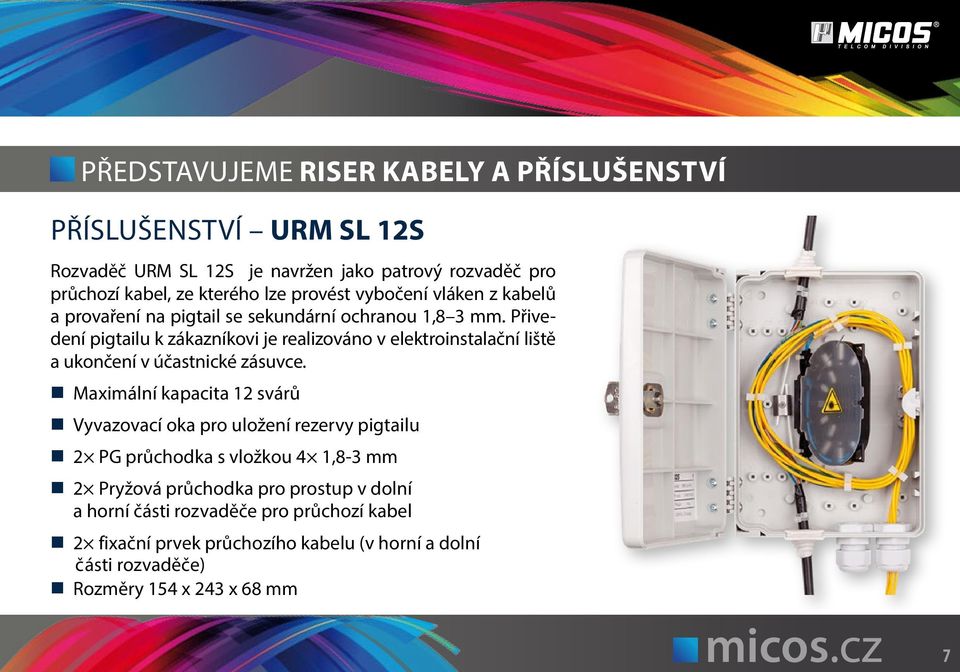 kabelů a provaření na pigtail se sekundární ochranou 1,8 3 mm.