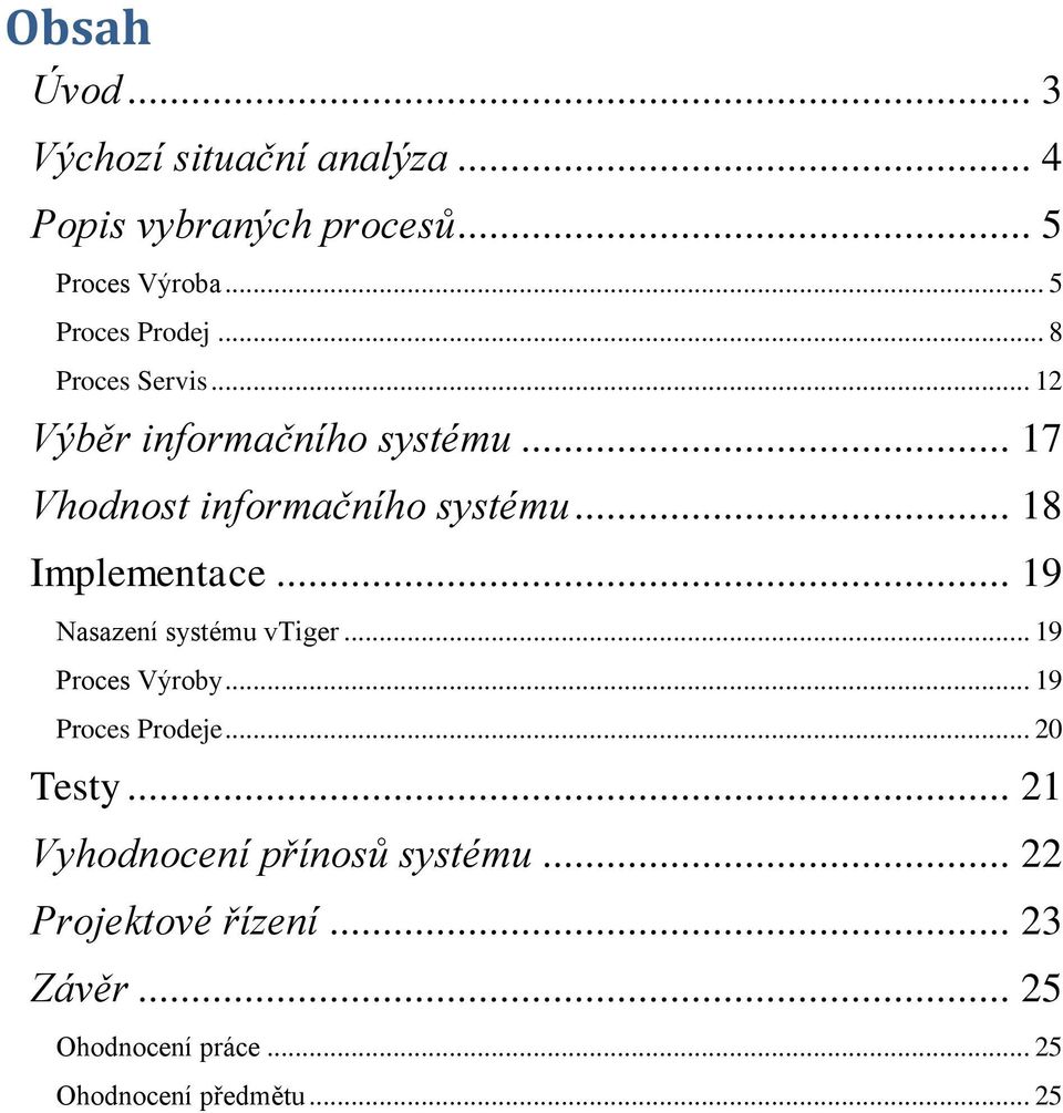 .. 19 Nasazení systému vtiger... 19 Proces Výroby... 19 Proces Prodeje... 20 Testy.